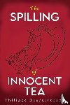 Desruisseaux, Philippe - The Spilling of Innocent Tea