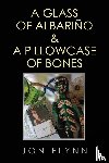 Flynn, Jon - A Glass of Albarino and a Pillowcase of Bones