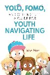 Hart, John - YOLO, FOMO, and Other Stuff: A Guide for Youth Navigating Life