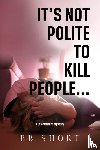Short, BB - It's not polite to kill people...