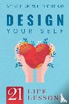 Whitehead, Stephen - Design Your Self: 21 Life Lessons