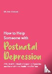 Cooper, Jenn - How to Help Someone with Post Natal Depression