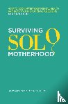 Rose, Amy, Cotterill, Dr Emma - Surviving Solo Motherhood