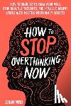 Mind, Logan - How to Stop Overthinking Now