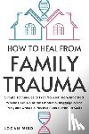 Mind, Logan - How to Heal from Family Trauma