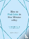 Mallon, Joanne - How to Find Calm in Five Minutes a Day