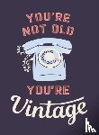 Publishers, Summersdale - You're Not Old, You're Vintage