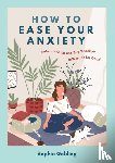 Golding, Sophie - How to Ease Your Anxiety