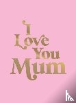 Publishers, Summersdale - I Love You Mum