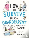 Freeman, Kate - How to Survive Being a Grandparent