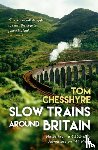 Chesshyre, Tom - Slow Trains Around Britain
