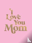 Summersdale Publishers - I Love You Mom