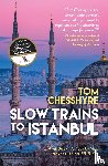 Chesshyre, Tom - Slow Trains to Istanbul