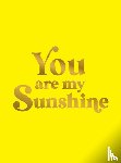 Publishers, Summersdale - You Are My Sunshine