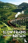 Chesshyre, Tom - Slow Trains Around Britain