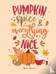 Barnes, Anna - Pumpkin Spice and Everything Nice
