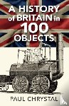 Chrystal, Paul - A History of Britain in 100 Objects