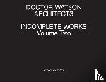 Watson, Victoria - Doctor Watson Architects Incomplete Works Volume Two