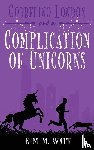 Watt, Kim M - Gobbelino London & a Complication of Unicorns
