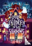 Bird, Jt - Our Children in the Shadows