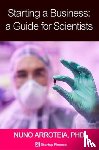 Arroteia, Nuno - Starting a Business: A Guide for Scientists