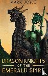 Joyce, Mark - Dragon Knights of the Emerald Spire