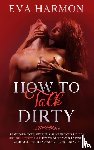 Harmon, Eva - How to Talk Dirty