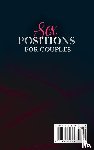 Harmon, Eva - Sex Positions for Couples Make Your Couple's Sex Life Amazing with The Leading Top Sex Positions and With Techniques and Tips for Awesome Fantasy Time.