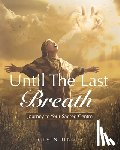 Benitez, Steven - Until the Last Breath: Journey to Your Sacred Centre