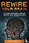 Benedict, Ray - Rewire Your Brain