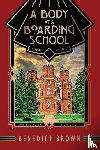 Brown, Benedict - A Body at a Boarding School