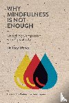 Weber, Joey - Why Mindfulness is not Enough