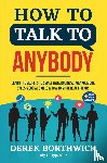 Borthwick, Derek - How to Talk to Anybody - Learn The Secrets To Small Talk, Business, Management, Sales & Social Skills & How to Make Real Friends (Communication Skills)