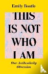 Bootle, Emily - This Is Not Who I Am
