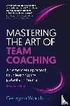 Woudstra, Georgina (Author) - Mastering the Art of Team Coaching (Second Edition)