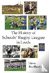 Boothroyd, Steve - The History of Schools' Rugby League in Leeds