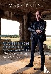 Kelly, Mark - Marillion, Misadventures & Marathons