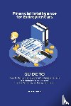 Parkerr, Kenneth - Financial intelligence for entrepreneurs - Guide to financial literacy, financial planning & independence create your financial freedom and peace ! Perfect for Accounting and Management markets