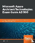 Zaal, Sjoukje - Microsoft Azure Architect Technologies: Exam Guide AZ-300