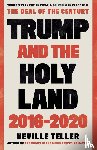 Teller, Neville - Trump and the Holy Land: 2016-2020