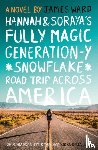 Ward, James - Hannah and Soraya's Fully Magic Generation-Y *Snowflake* Road Trip Across Americ