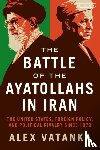Vatanka, Alex (Middle East Institute and the Jamestown Foundation - The Battle of the Ayatollahs in Iran