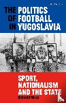 Mills, Richard (University of East Anglia - The Politics of Football in Yugoslavia