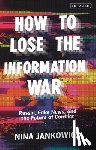 Jankowicz, Nina - How to Lose the Information War