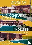 Bradbury, Dominic - Atlas of Mid-Century Modern Houses