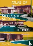 Bradbury, Dominic - Atlas of Mid-Century Modern Houses