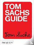 Sachs, Tom, Choi, Yeju, Kahn, Howie - Tom Sachs Guide