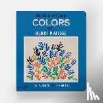 Editors, Phaidon - Blue & Other Colors: With Henri Matisse