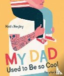 Negley, Keith - My Dad Used to Be So Cool