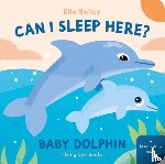 Bailey, Ella - Can I Sleep Here? Baby Dolphin